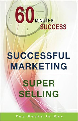 60 Minutes Success 2 books in 1: Successful Marketing + Super Selling
